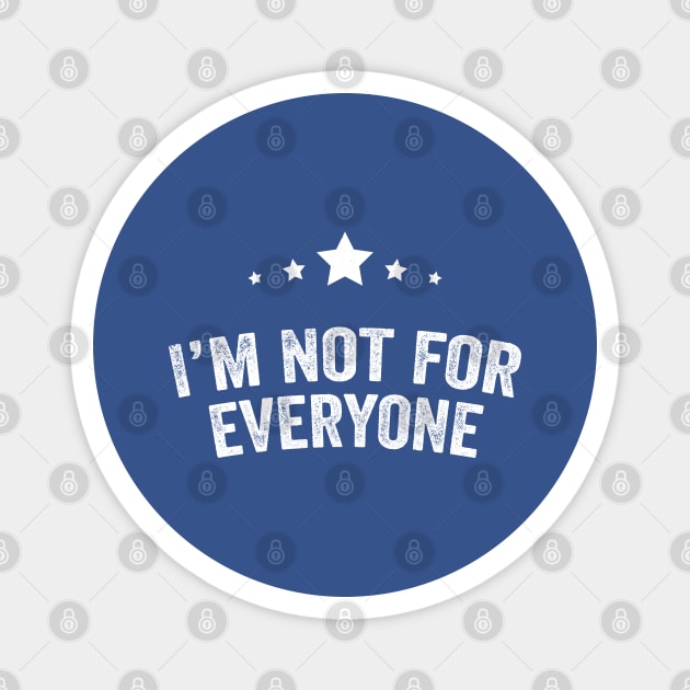 I'm Not for Everyone - Funny Personality Tee Magnet by Horskarr